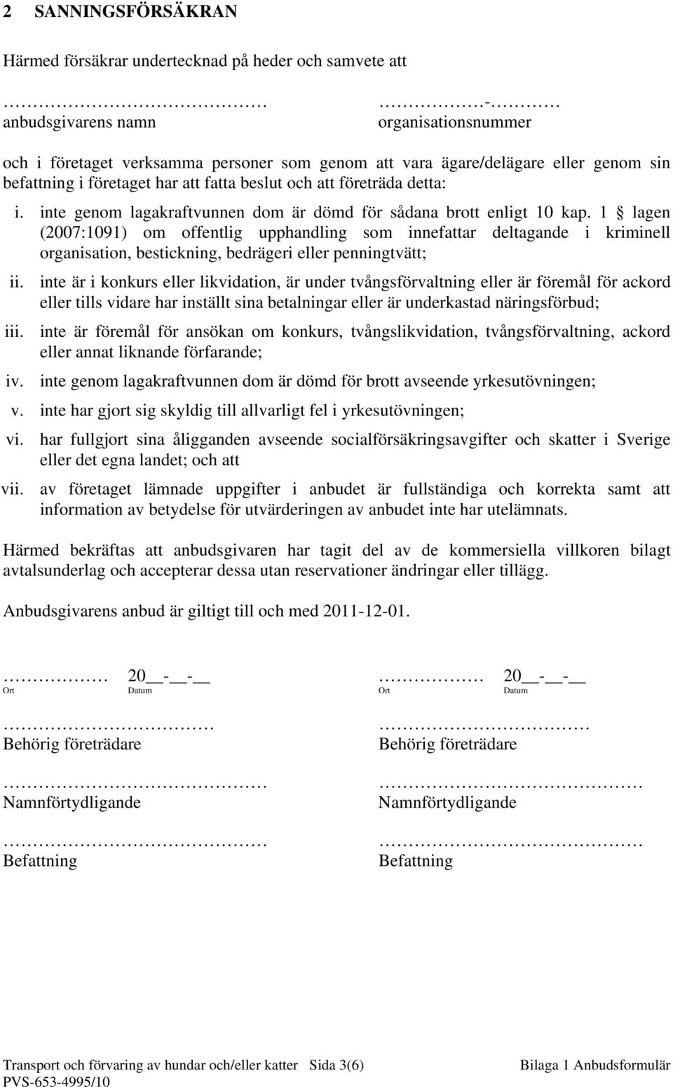 1 lagen (2007:1091) om offentlig upphandling som innefattar deltagande i kriminell organisation, bestickning, bedrägeri eller penningtvätt; ii.