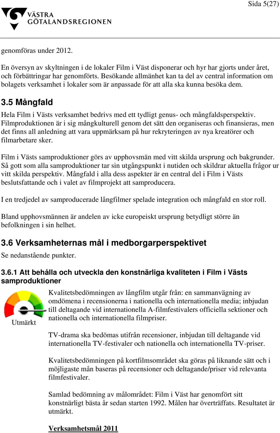 5 Mångfald Hela Film i Västs verksamhet bedrivs med ett tydligt genus- och mångfaldsperspektiv.