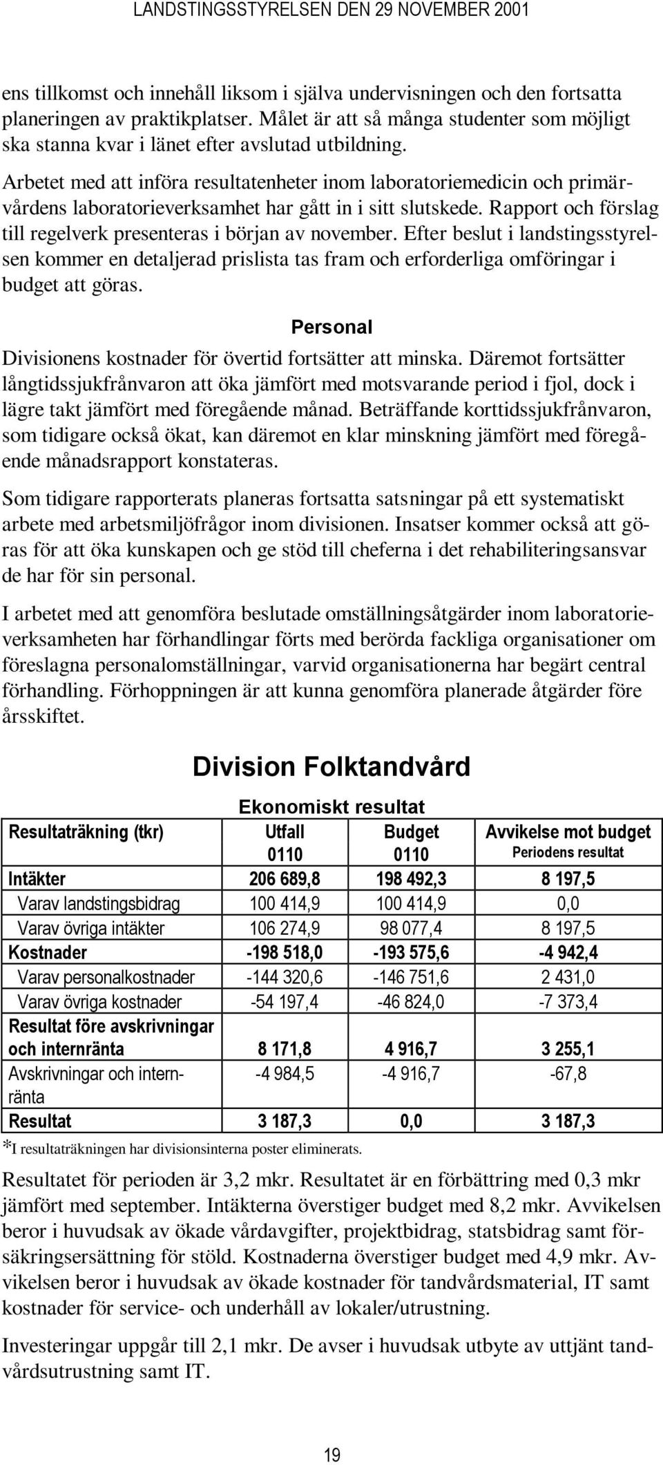 Arbetet med att införa resultatenheter inom laboratoriemedicin och primärvårdens laboratorieverksamhet har gått in i sitt slutskede.