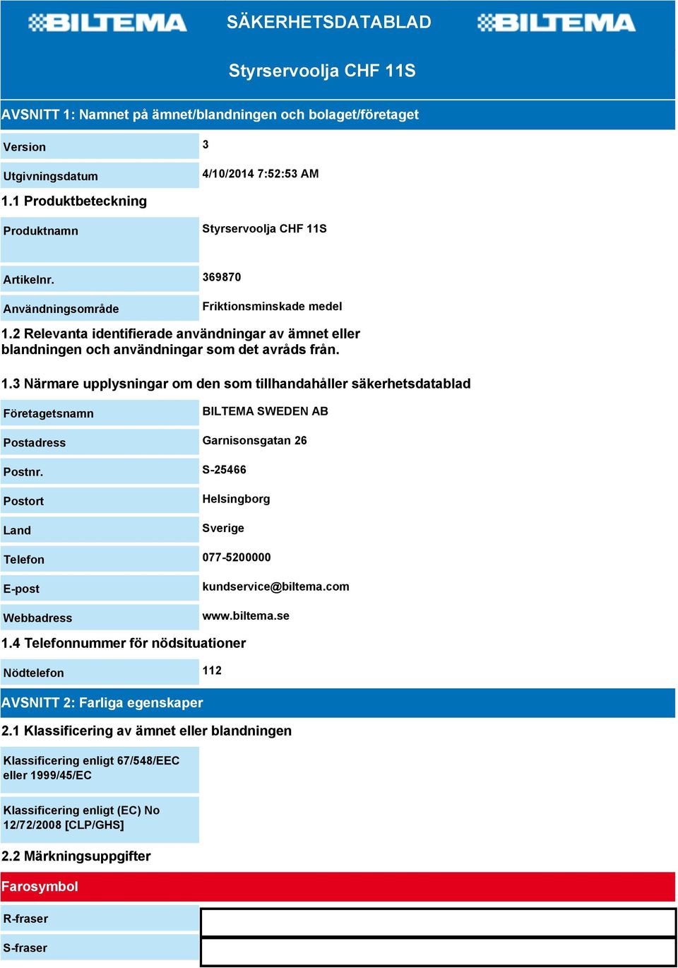 2 Relevanta identifierade användningar av ämnet eller blandningen och användningar som det avråds från. 1.