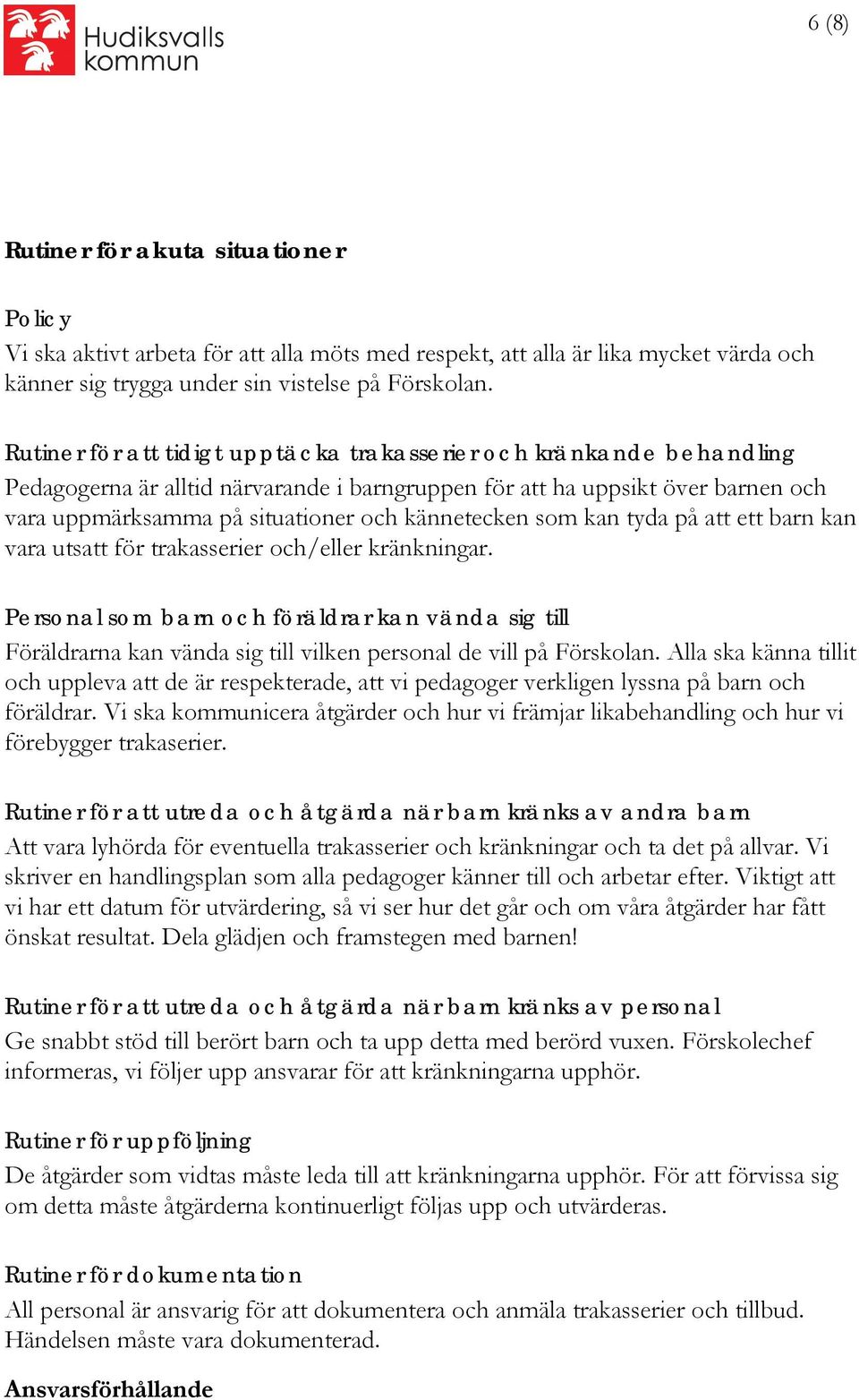 kännetecken som kan tyda på att ett barn kan vara utsatt för trakasserier och/eller kränkningar.