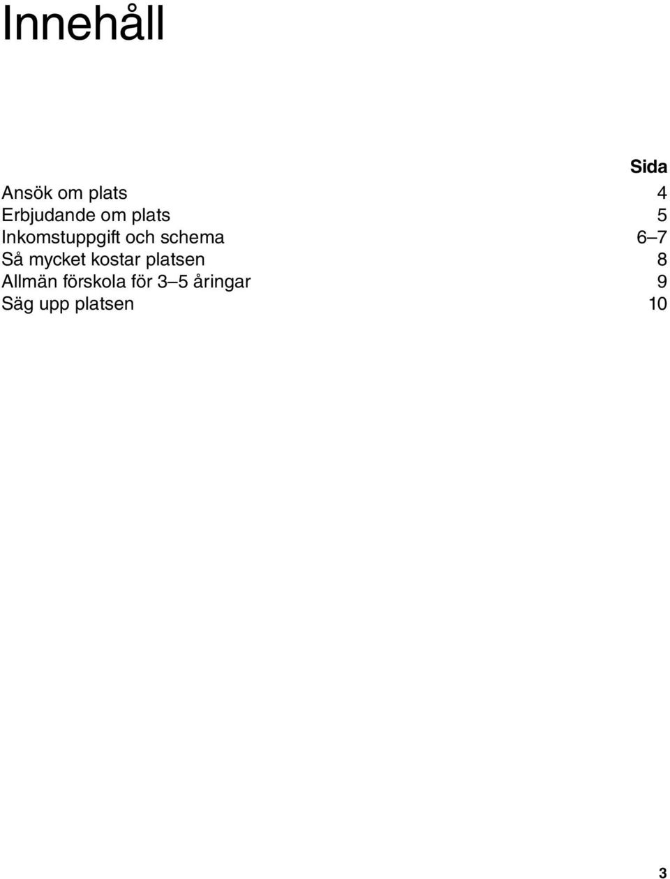 schema 6 7 Så mycket kostar platsen 8