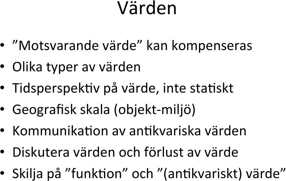 (objekt- miljö) Kommunika=on av an=kvariska värden Diskutera