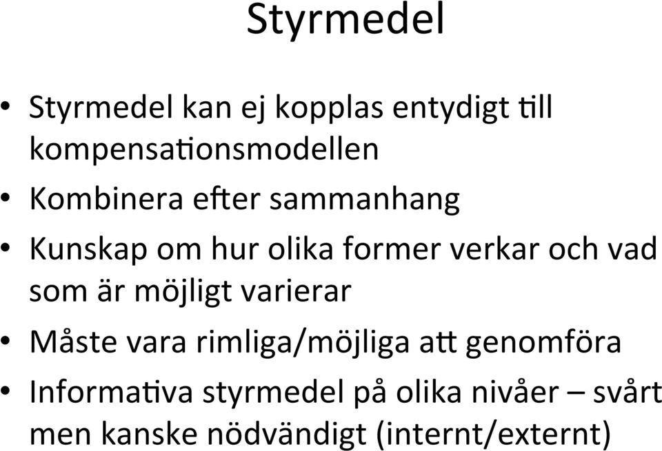 som är möjligt varierar Måste vara rimliga/möjliga ae genomföra