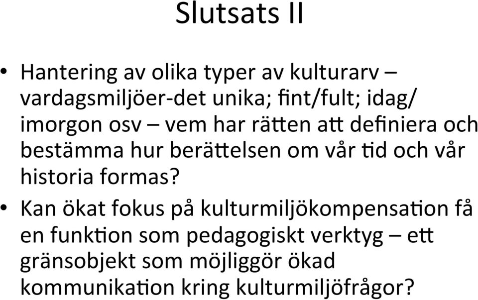 vår =d och vår historia formas?