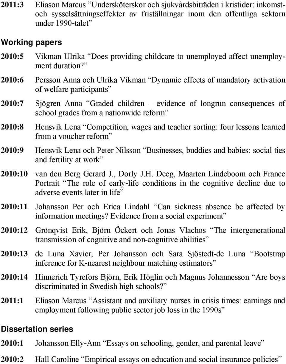 2010:6 Persson Anna och Ulrika Vikman Dynamic effects of mandatory activation of welfare participants 2010:7 Sjögren Anna Graded children evidence of longrun consequences of school grades from a