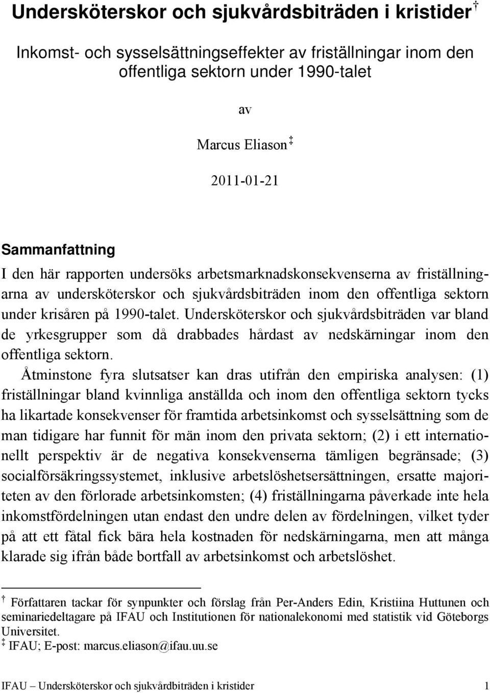 Undersköterskor och sjukvårdsbiträden var bland de yrkesgrupper som då drabbades hårdast av nedskärningar inom den offentliga sektorn.