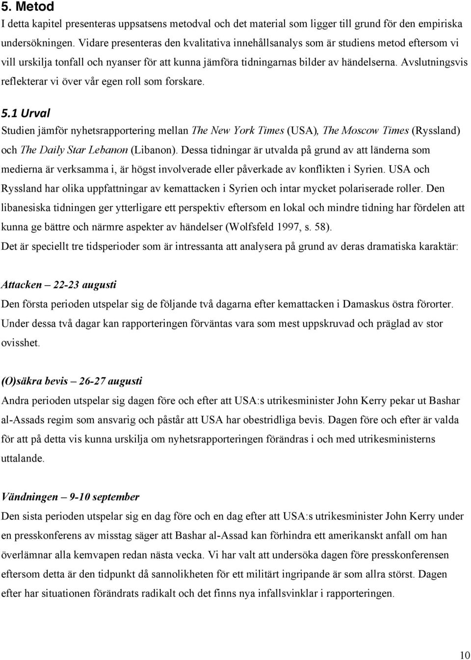 Avslutningsvis reflekterar vi över vår egen roll som forskare. 5.