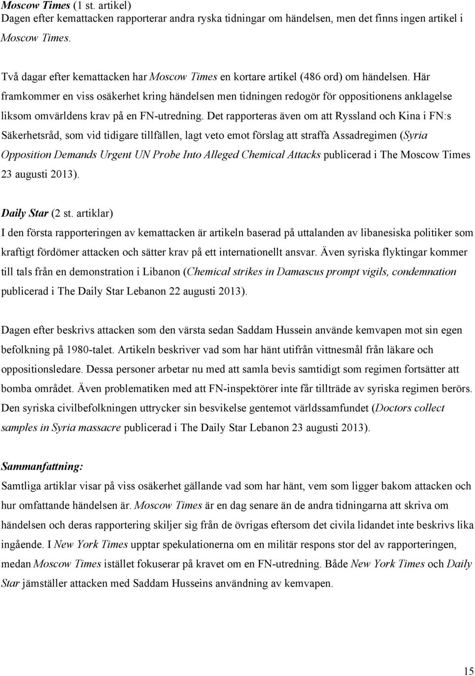 Här framkommer en viss osäkerhet kring händelsen men tidningen redogör för oppositionens anklagelse liksom omvärldens krav på en FN-utredning.