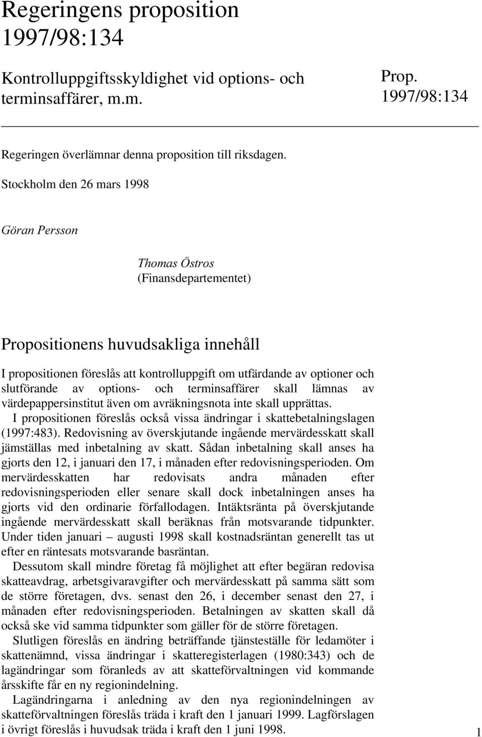 av options- och terminsaffärer skall lämnas av värdepappersinstitut även om avräkningsnota inte skall upprättas. I propositionen föreslås också vissa ändringar i skattebetalningslagen (1997:483).