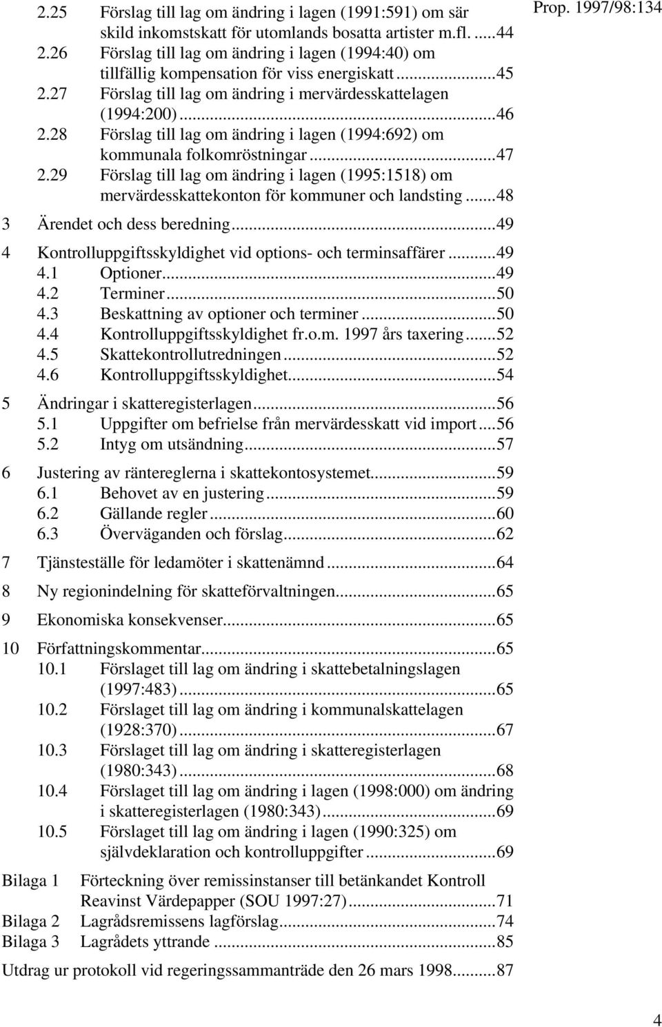 28 Förslag till lag om ändring i lagen (1994:692) om kommunala folkomröstningar...47 2.29 Förslag till lag om ändring i lagen (1995:1518) om mervärdesskattekonton för kommuner och landsting.