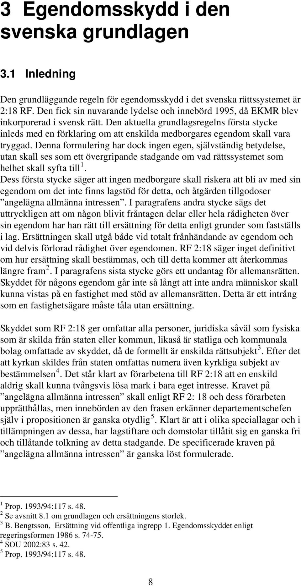 Den aktuella grundlagsregelns första stycke inleds med en förklaring om att enskilda medborgares egendom skall vara tryggad.