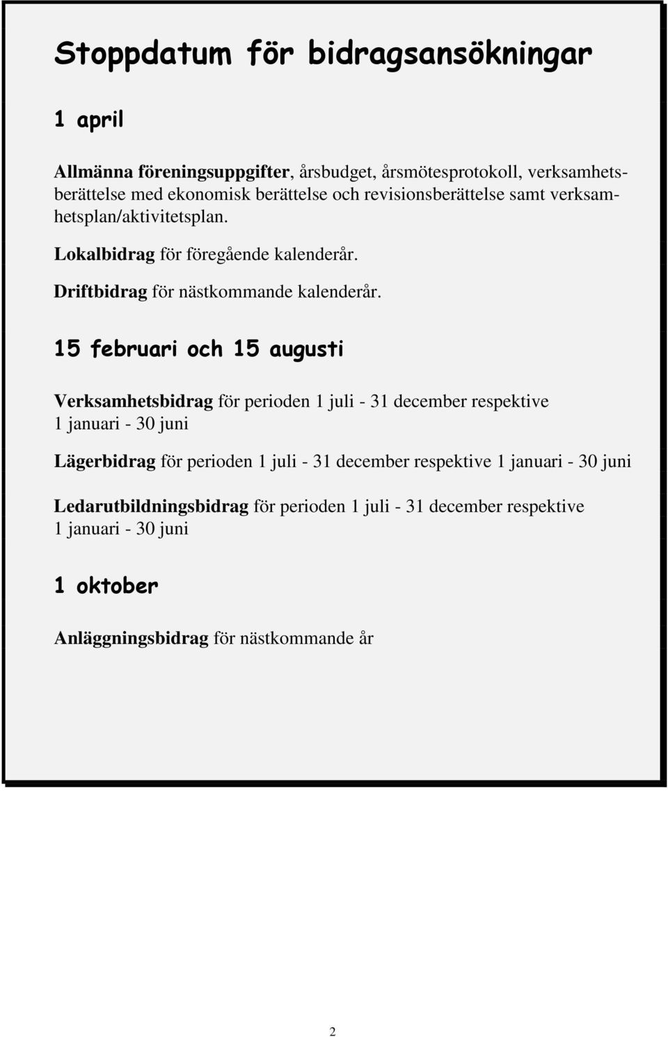 15 februari och 15 augusti Verksamhetsbidrag för perioden 1 juli - 31 december respektive 1 januari - 30 juni Lägerbidrag för perioden 1 juli - 31