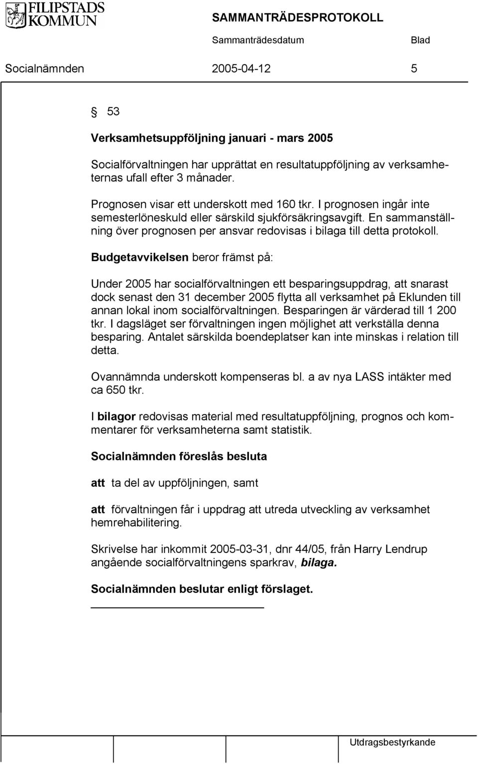 En sammanställning över prognosen per ansvar redovisas i bilaga till detta protokoll.