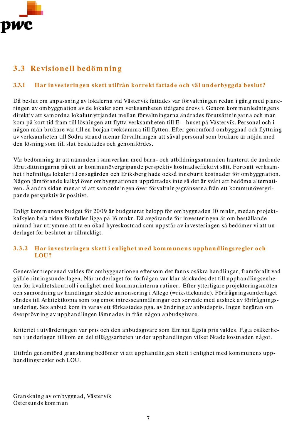 Genom kommunledningens direktiv att samordna lokalutnyttjandet mellan förvaltningarna ändrades förutsättningarna och man kom på kort tid fram till lösningen att flytta verksamheten till E huset på