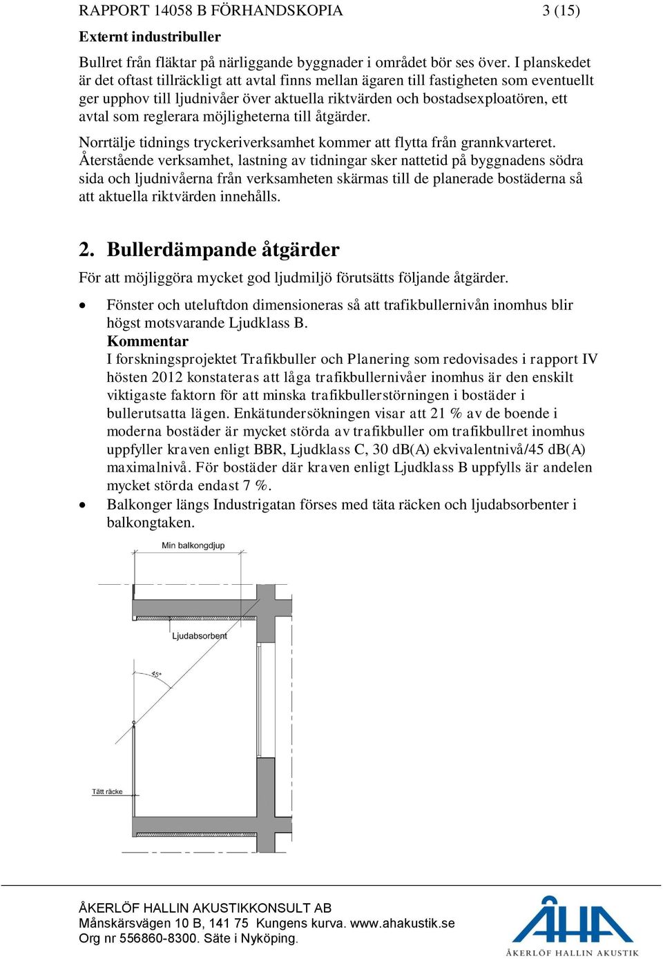 reglerara möjligheterna till åtgärder. Norrtälje tidnings tryckeriverksamhet kommer att flytta från grannkvarteret.