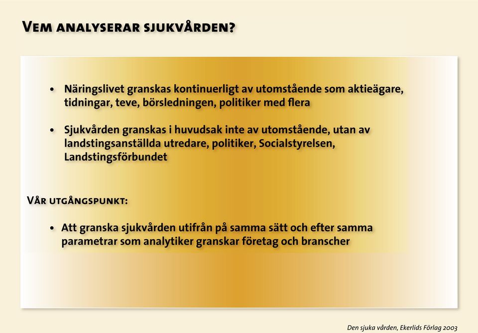 politiker med flera Sjukvården granskas i huvudsak inte av utomstående, utan av landstingsanställda