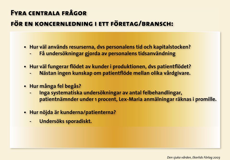 - Nästan ingen kunskap om patientflöde mellan olika vårdgivare. Hur många fel begås?