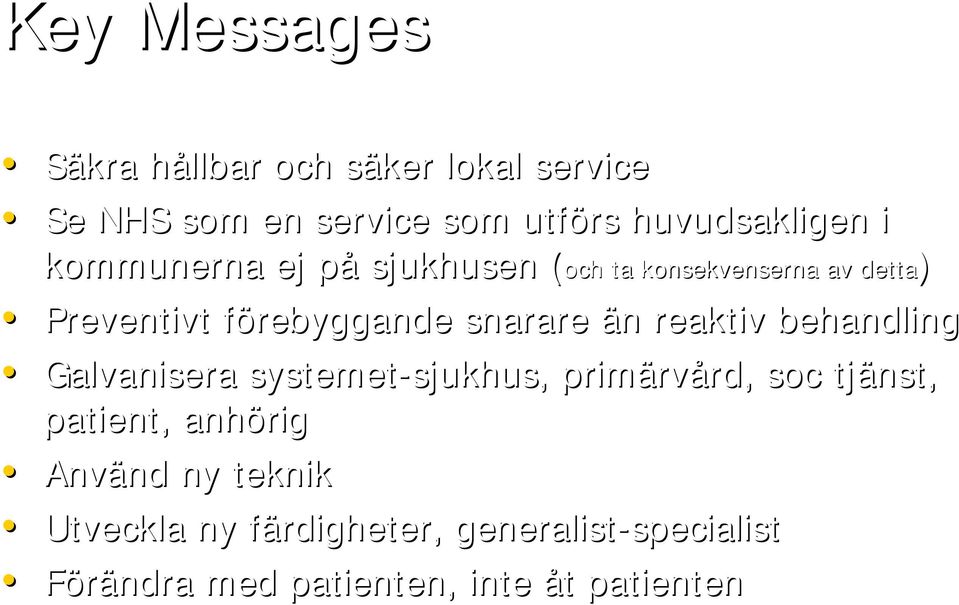 behandling Galvanisera systemet-sjukhus sjukhus,, primärv rvård, rd, soc tjänst, patient, anhörig Använd nd