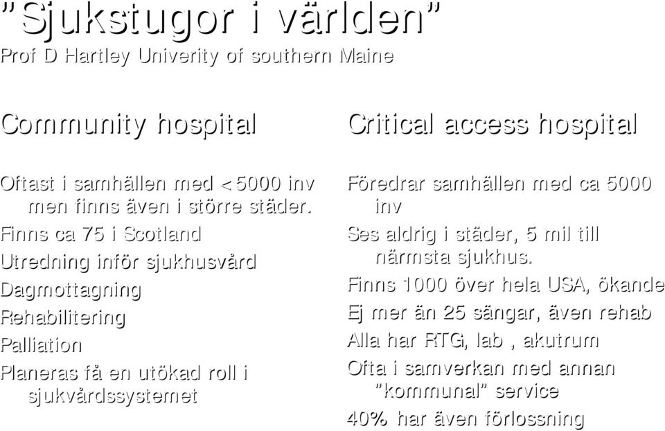 Finns ca 75 i Scotland Utredning inför r sjukhusvård Dagmottagning Rehabilitering Palliation Planeras fåf en utökad roll i sjukvårdssystemet