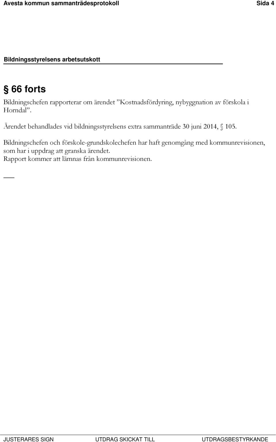 Ärendet behandlades vid bildningsstyrelsens extra sammanträde 30 juni 2014, 105.