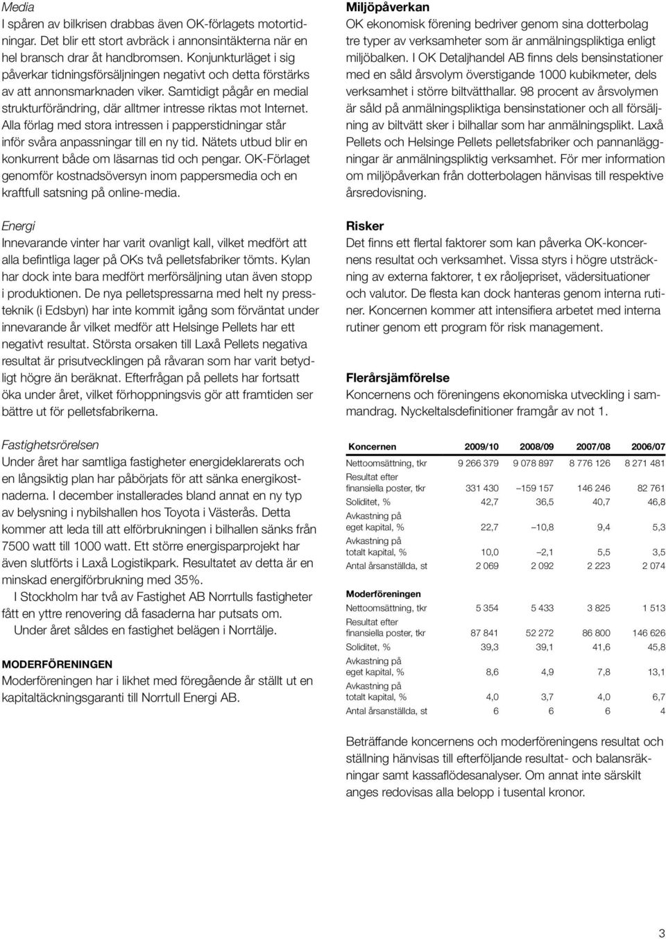 Alla förlag med stora intressen i papperstidningar står inför svåra anpassningar till en ny tid. Nätets utbud blir en konkurrent både om läsarnas tid och pengar.