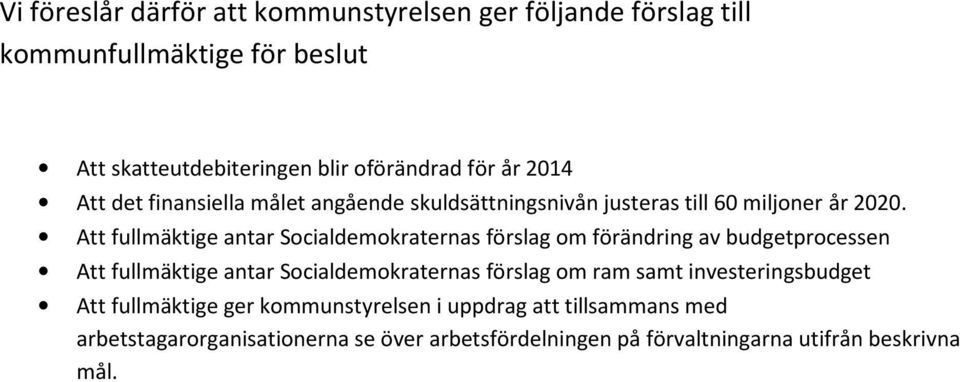 Att fullmäktige antar Socialdemokraternas förslag om förändring av budgetprocessen Att fullmäktige antar Socialdemokraternas förslag om ram