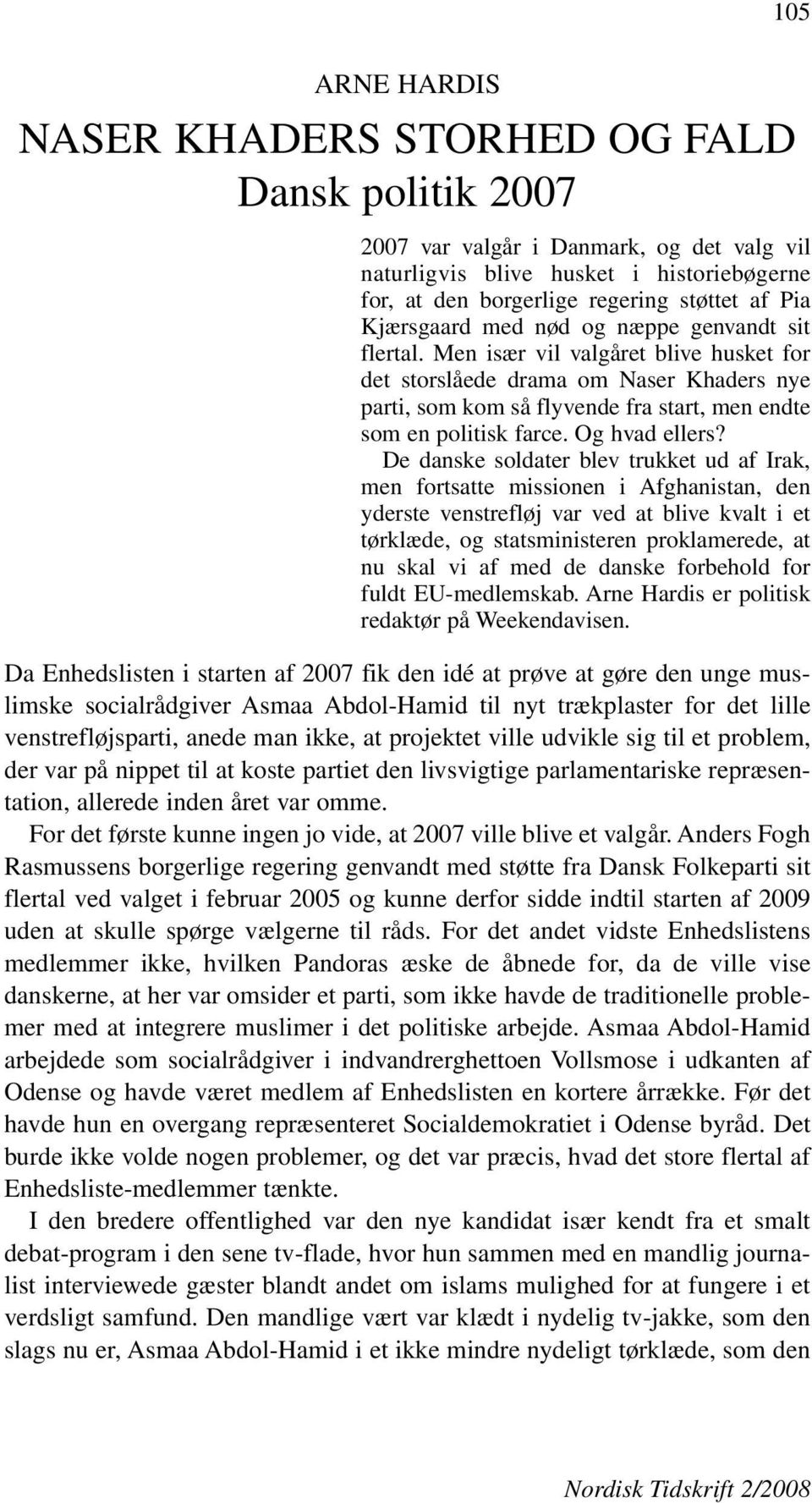 Men især vil valgåret blive husket for det storslåede drama om Naser Khaders nye parti, som kom så flyvende fra start, men endte som en politisk farce. Og hvad ellers?