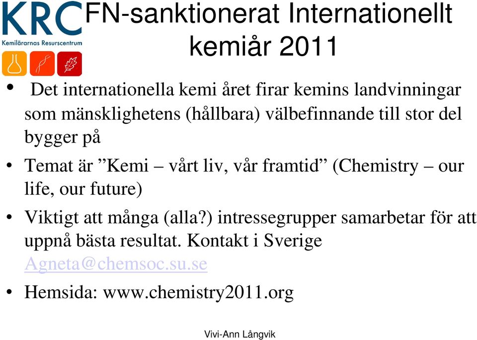 vårt liv, vår framtid (Chemistry our life, our future) Viktigt att många (alla?