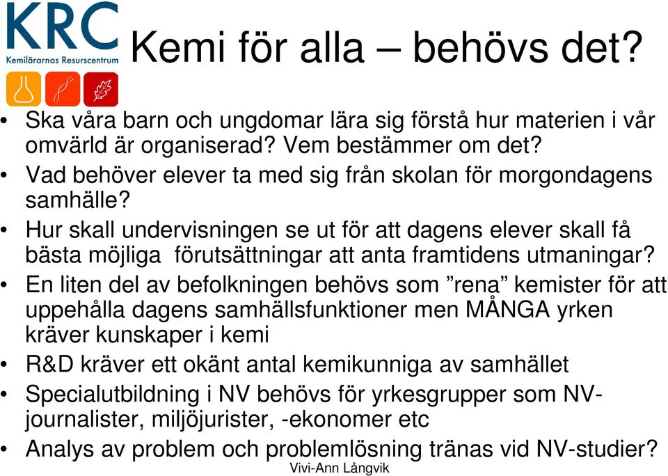 Hur skall undervisningen se ut för att dagens elever skall få bästa möjliga förutsättningar att anta framtidens utmaningar?