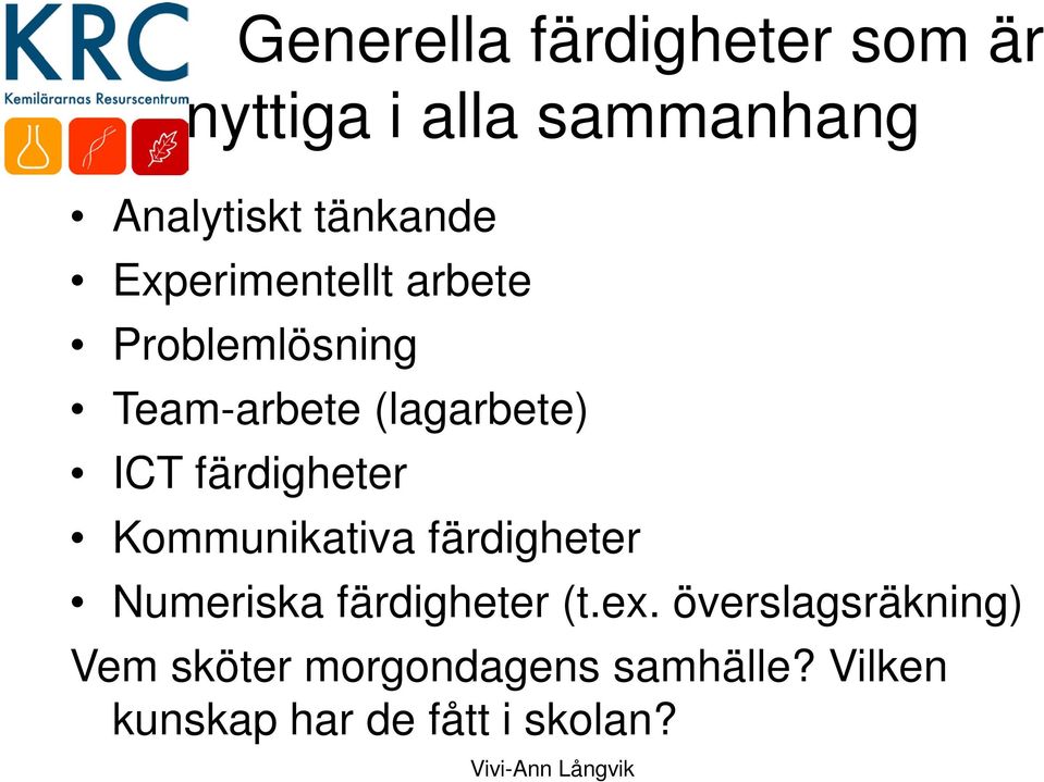 färdigheter Kommunikativa färdigheter Numeriska färdigheter (t.ex.