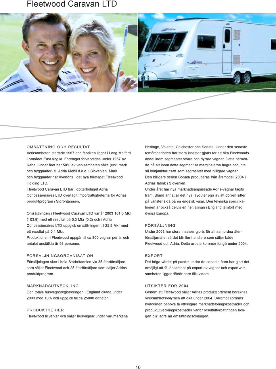 Fleetwood Caravan LTD har i dotterbolaget Adria Concessionaires LTD övertagit importrättigheterna för Adrias produktprogram i Storbritannien.