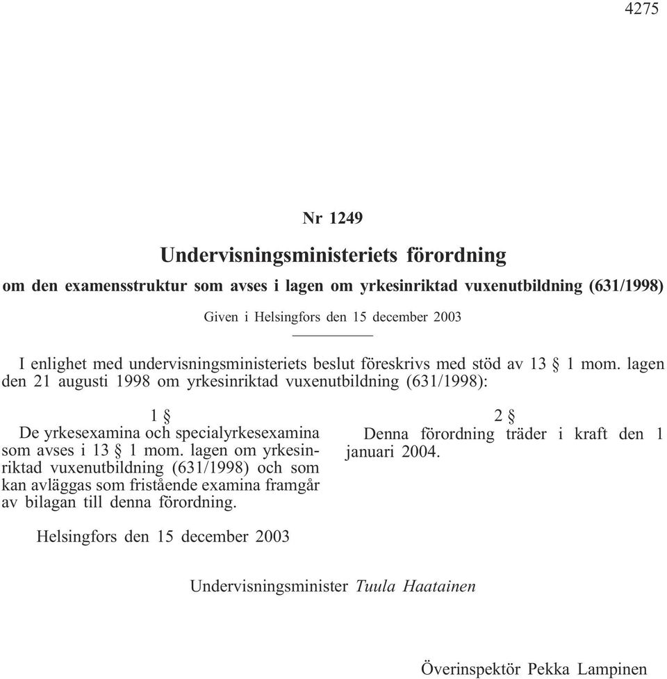 lagen den 21 augusti 1998 om yrkesinriktad vuxenutbildning (631/1998): 1 De yrkesexamina och specialyrkesexamina som avses i 13 1 mom.