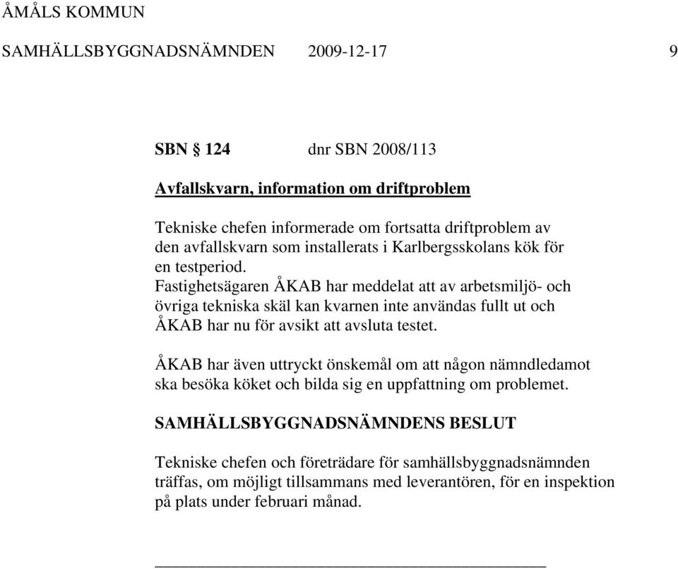 Fastighetsägaren ÅKAB har meddelat att av arbetsmiljö- och övriga tekniska skäl kan kvarnen inte användas fullt ut och ÅKAB har nu för avsikt att avsluta testet.