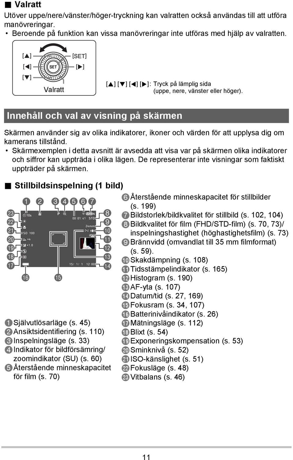 Innehåll och val av visning på skärmen Skärmen använder sig av olika indikatorer, ikoner och värden för att upplysa dig om kamerans tillstånd.