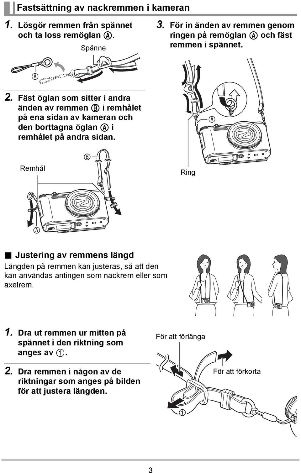 Fäst öglan som sitter i andra änden av remmen i remhålet på ena sidan av kameran och den borttagna öglan i remhålet på andra sidan. Remhål Ring.