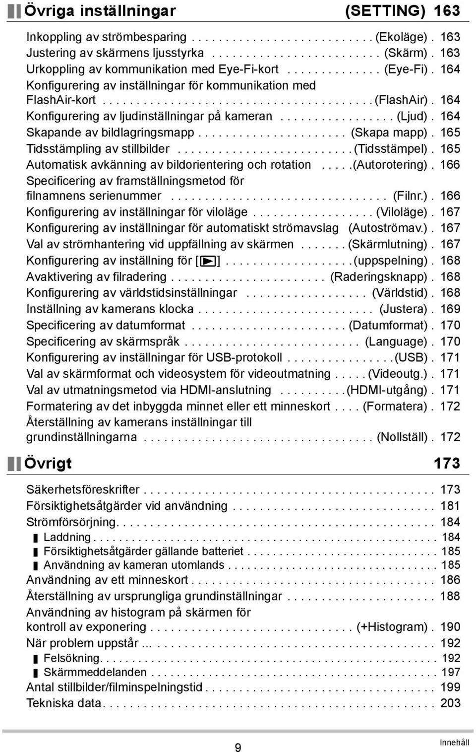 164 Konfigurering av ljudinställningar på kameran................. (Ljud). 164 Skapande av bildlagringsmapp...................... (Skapa mapp). 165 Tidsstämpling av stillbilder.......................... (Tidsstämpel).