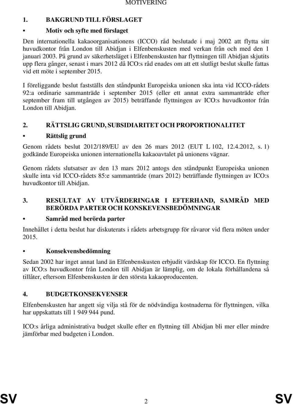 På grund av säkerhetsläget i Elfenbenskusten har flyttningen till Abidjan skjutits upp flera gånger, senast i mars 2012 då ICO:s råd enades om att ett slutligt beslut skulle fattas vid ett möte i