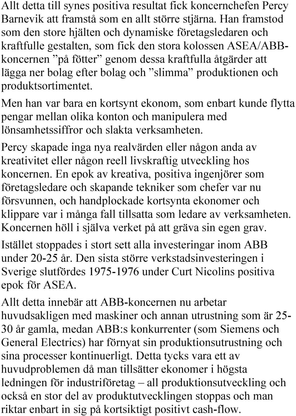 efter bolag och slimma produktionen och produktsortimentet.