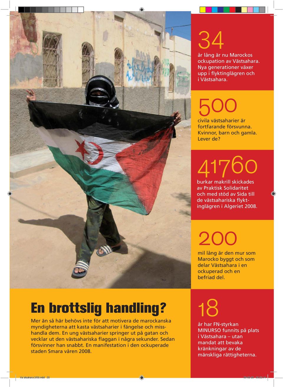 200 mil lång är den mur som Marocko byggt och som delar Västsahara i en ockuperad och en befriad del. En brottslig handling?