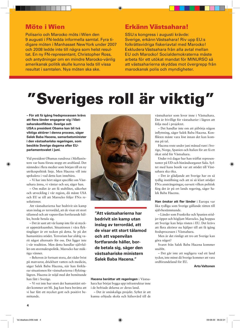 SSU:s kongress i augusti krävde: Sverige, erkänn Västsahara! Riv upp EU :s folkrättsvidriga fiskeriavtal med Marocko! Exkludera Västsahara från alla avtal mellan EU och Marocko!