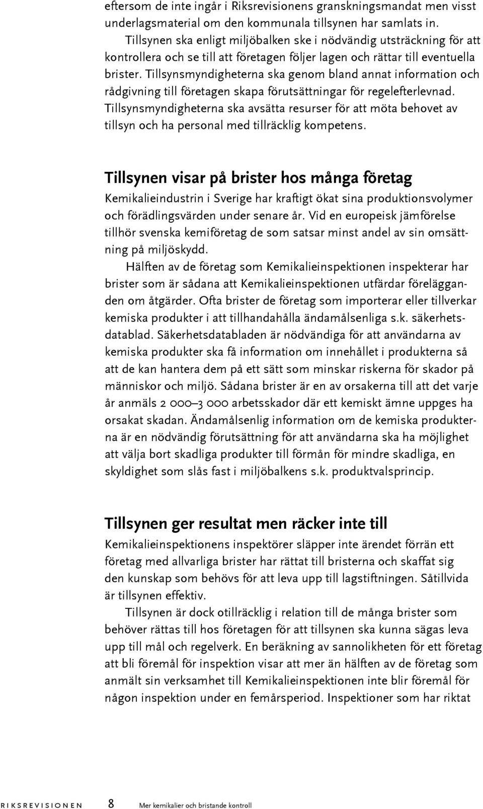 Tillsynsmyndigheterna ska genom bland annat information och rådgivning till företagen skapa förutsättningar för regelefterlevnad.