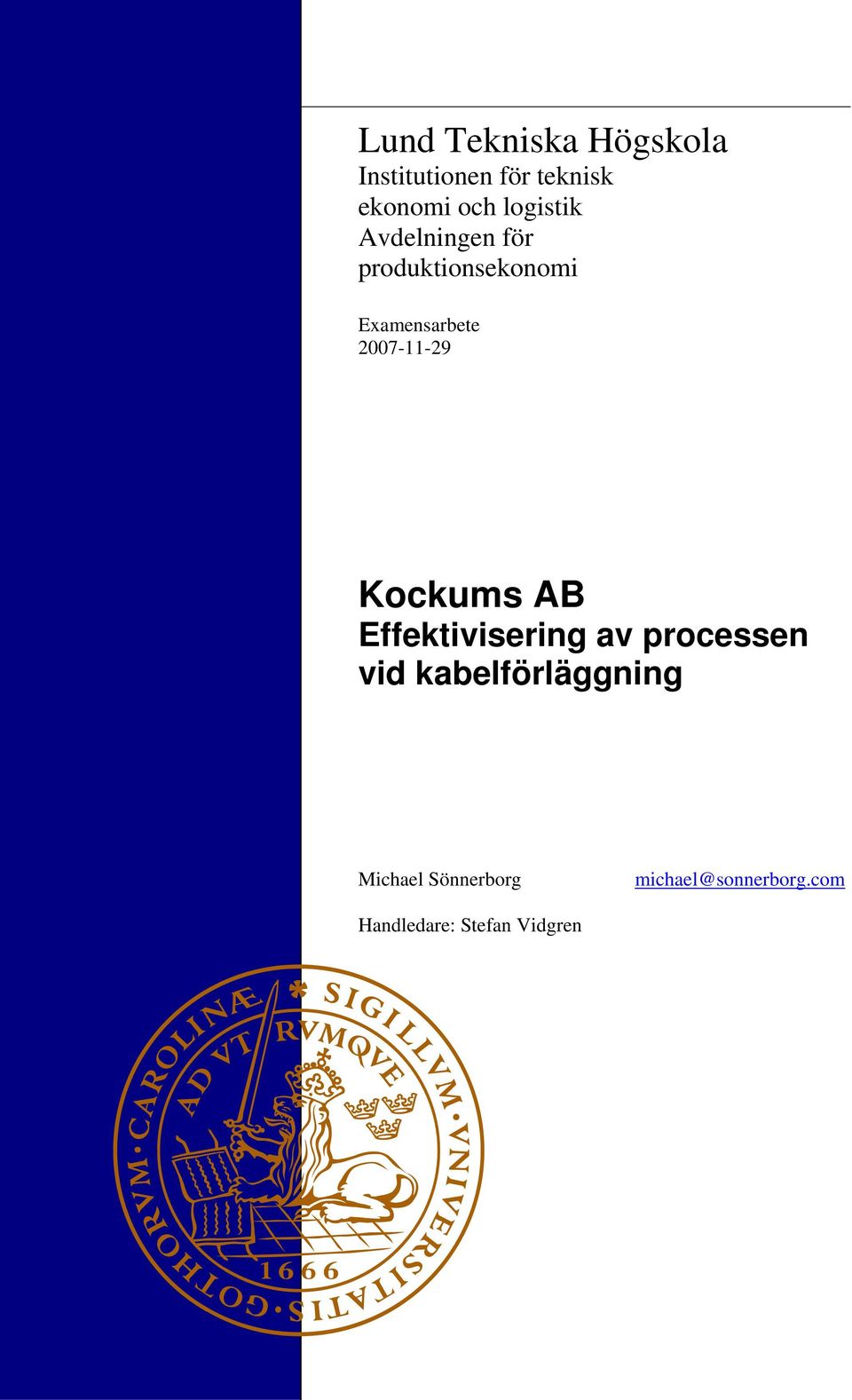 2007-11-29 Kockums AB Effektivisering av processen vid
