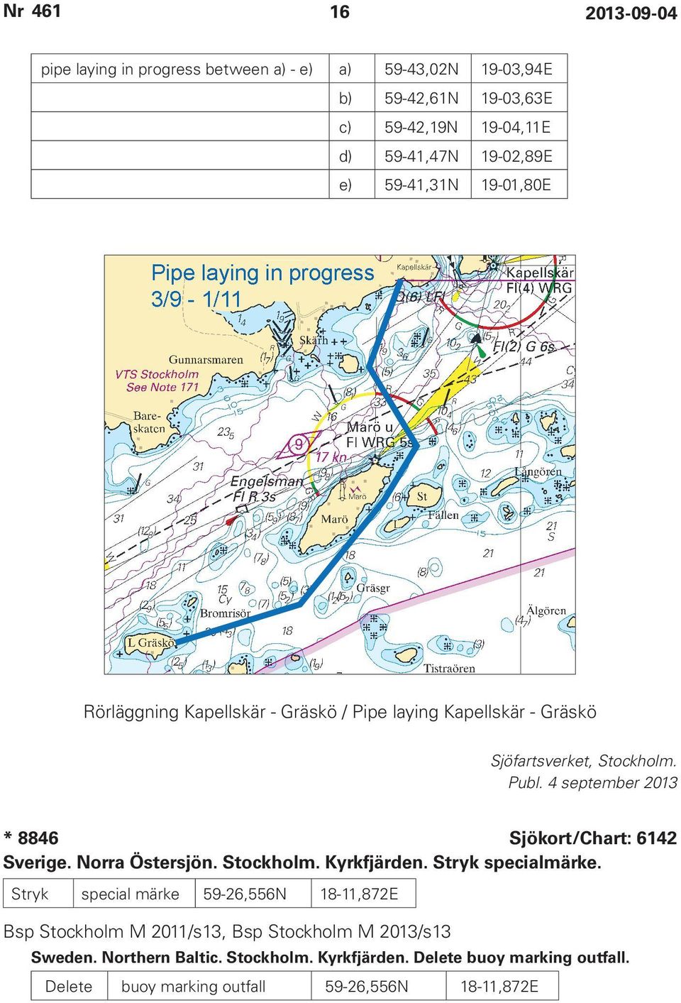 4 september 2013 * 8846 Sjökort/Chart: 6142 Sverige. Norra Östersjön. Stockholm. Kyrkfjärden. Stryk specialmärke.