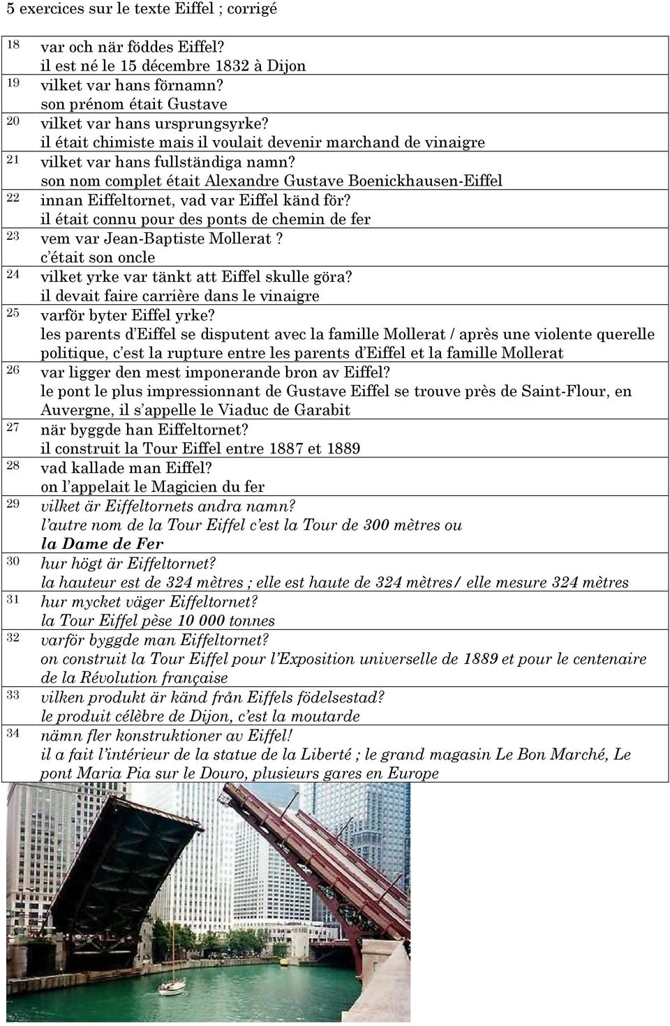 son nom complet était Alexandre Gustave Boenickhausen-Eiffel 22 innan Eiffeltornet, vad var Eiffel känd för? il était connu pour des ponts de chemin de fer 23 vem var Jean-Baptiste Mollerat?