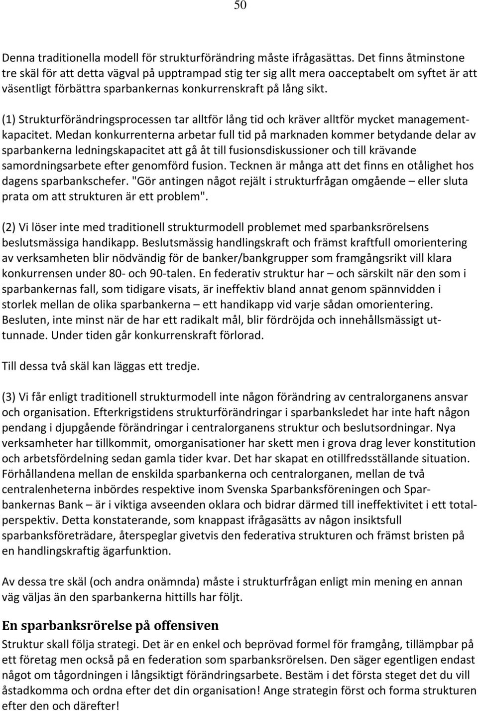 (1) Strukturförändringsprocessen tar alltför lång tid och kräver alltför mycket managementkapacitet.