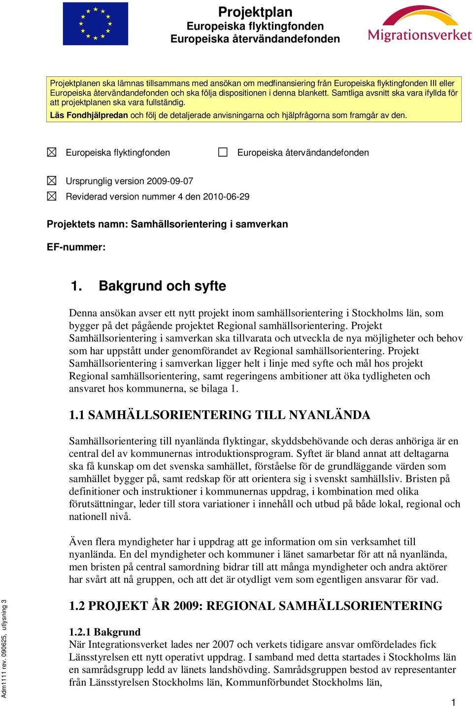 Läs Fondhjälpredan och följ de detaljerade anvisningarna och hjälpfrågorna som framgår av den.