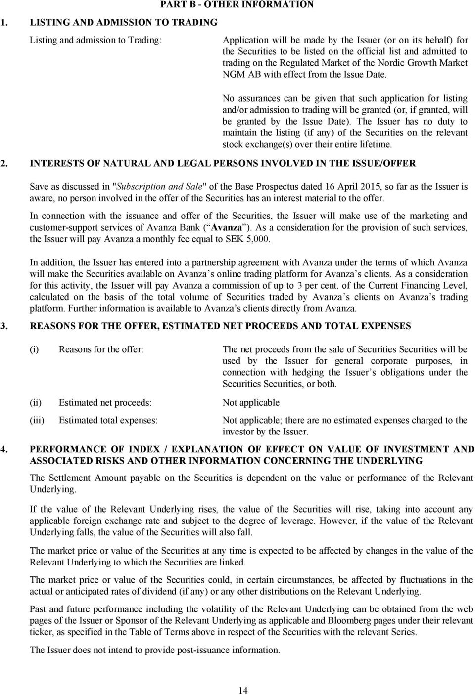 No assurances can be given that such application for listing and/or admission to trading will be granted (or, if granted, will be granted by the Issue Date).