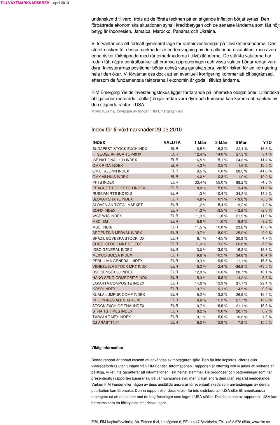 Vi förväntar oss ett fortsatt gynnsamt läge för ränteinvesteringar på tillväxtmarknaderna.