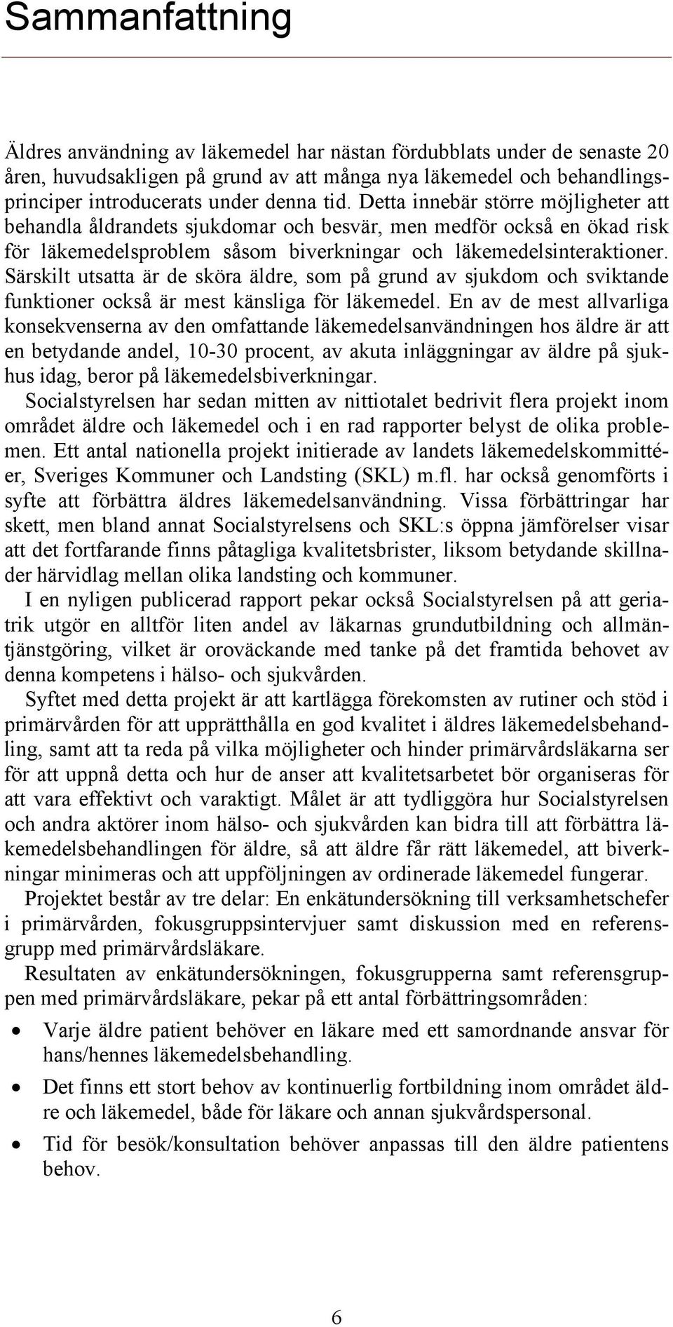 Särskilt utsatta är de sköra äldre, som på grund av sjukdom och sviktande funktioner också är mest känsliga för läkemedel.